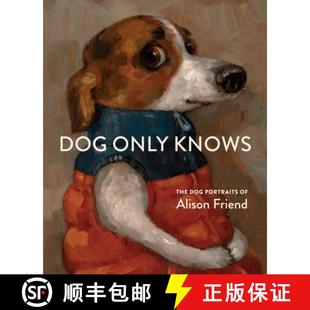 【3-4周达】犬之秘语：艾莉森·弗里恩德犬肖画集 Dog Only Knows: The Dog Portraits of Alison Friend [9781648294785]