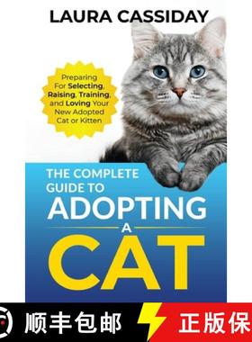 预订 The Complete Guide to Adopting a Cat: Preparing for, Selecting, Raising, Training, and Loving Yo... [9781954288348]