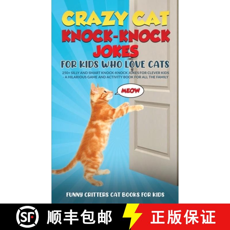 【3-4周达】Crazy Cat Knock-Knock Jokes for Kids Who Love Cats: 250+ Silly and Smart Knock-Knock Jokes... [9781960227942]