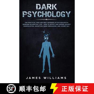 预订 Dark Psychology: The Practical Uses and Best Defenses of Psychological Warfare in Everyday Life ... [9781951030162]
