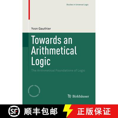 【3-4周达】Towards an Arithmetical Logic : The Arithmetical Foundations of Logic (1st ed. 2015) (1st ... [9783319220864]