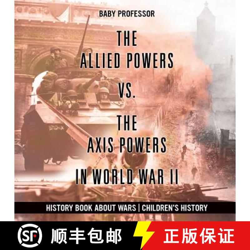 【3-4周达】The Allied Powers vs. The Axis Powers in World War II - History Book about Wars | Children... [9781541915206]