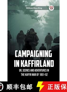 【3-4周达】Campaigning in Kaffirland Or, Scenes and Adventures in the Kaffir War of 1851-52 [9789360469184]