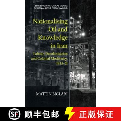【3-4周达】Nationalising Oil and Knowledge in Iran: Labour, Decolonisation and Colonial Modernity, 19... [9781474489607]