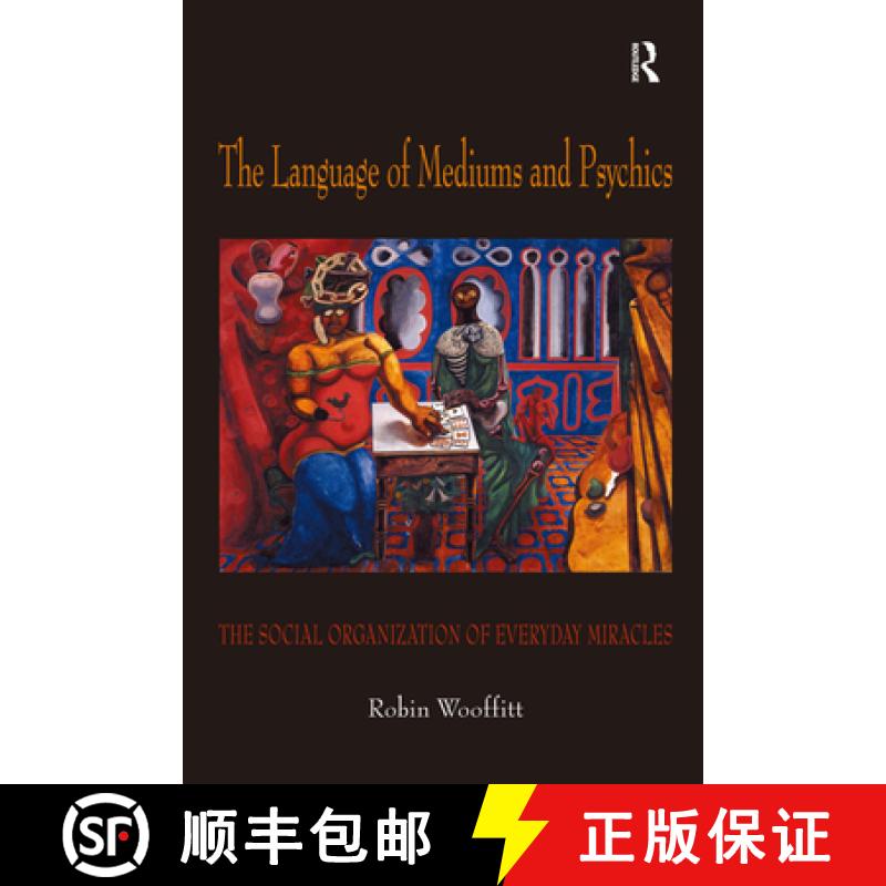 【4周达】The Language of Mediums and Psychics: The Social Organization of Everyday Miracles [9780754642022]