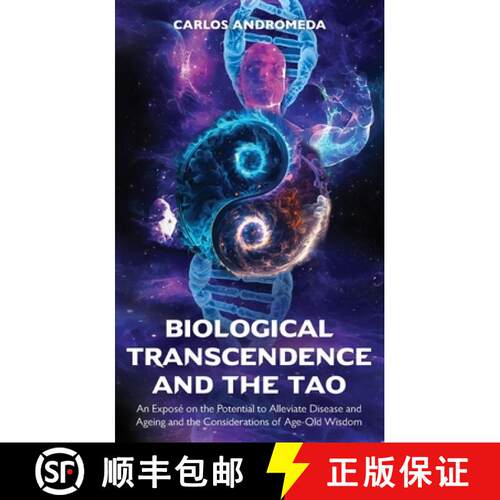 【3-4周达】Biological Transcendence and the Tao, An Exposé on the Potential to Alleviate Disease and... [9789655783858]