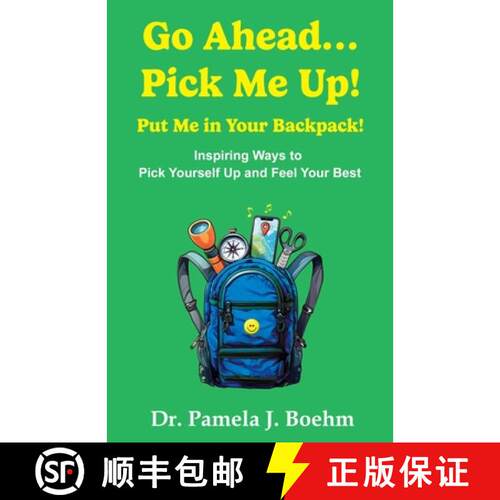 【3-4周达】GO AHEAD...PICK ME UP! PUT ME IN YOUR BACKPACK!: Inspiring Ways to Pick Yourself Up  and F... [9798218456290]