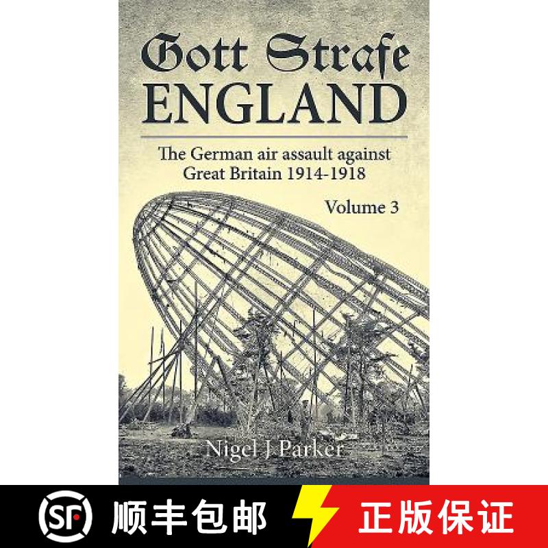 【2-3周达】Gott Strafe England: The German Air Assault Against Great Britain 1914-1918: Volume 3 [9781911512752]