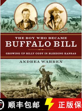 预订 The Boy Who Became Buffalo Bill: Growing Up Billy Cody in Bleeding Kansas [9781477828717]