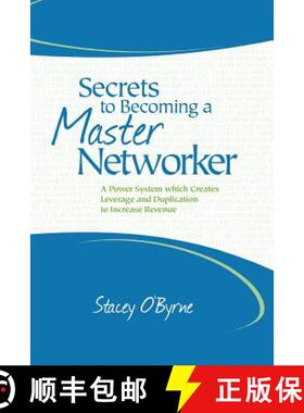 预订 Secrets to Becoming a Master Networker: A Power System which Creates Leverage and Duplication to... [9780988343801]