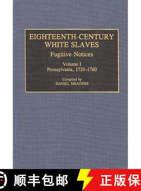 预订 Eighteenth-Century White Slaves: Fugitive Notices; Volume I, Pennsylvania, 1729-1760 - Eighteent... [9780313279874]
