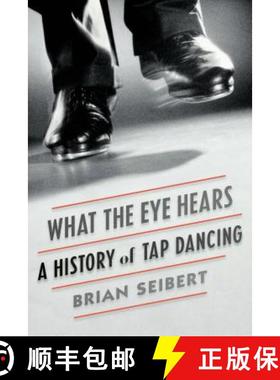 【3-4周达】What the Eye Hears: A History of Tap Dancing [9780374536510]