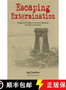 预订 Escaping Extermination: Hungarian Prodigy to American Musician, Feminist, and Activist [9781557539847]