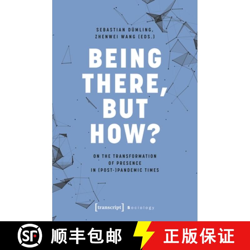 【3-4周达】Being There, But How?: On the Transformation of Presence in (Post-)Pandemic Times [9783837668803]