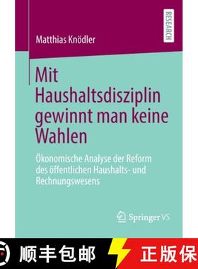 【3-4周达】Mit Haushaltsdisziplin gewinnt man keine Wahlen : Ökonomische Analyse der Reform des öff... [9783658404208]