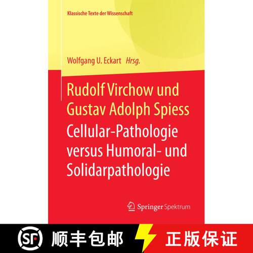 【3-4周达】Rudolf Virchow und Gustav Adolph Spiess : Cellular-Pathologie versus Humoral- und Solidarp... [9783642416804]
