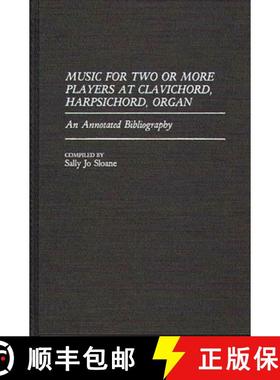 预订 Music for Two or More Players at Clavichord, Harpsichord, Organ: An Annotated Bibliography [9780313279102]