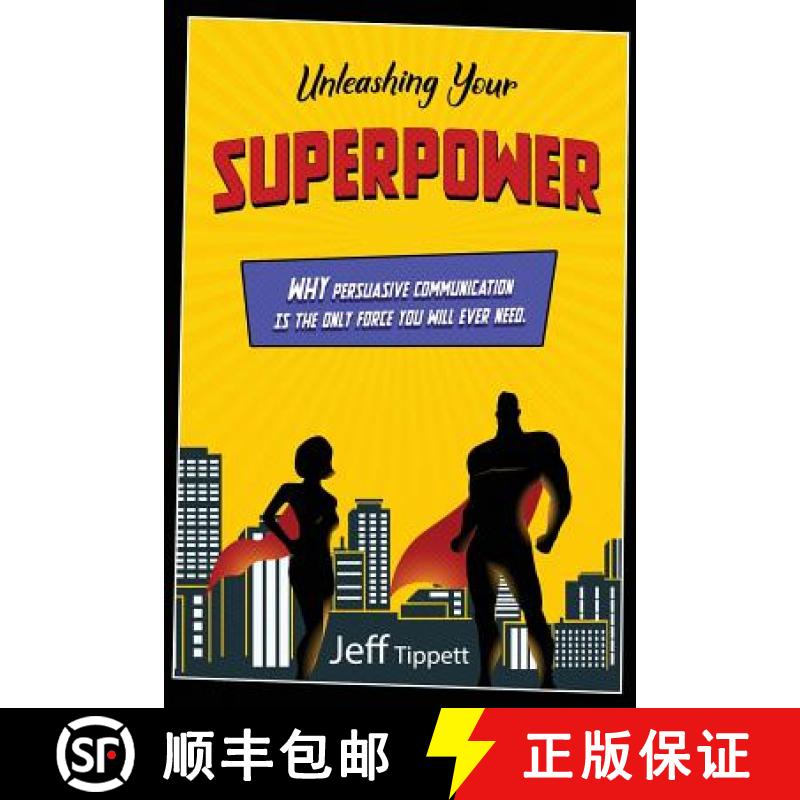 预订 Unleashing Your Superpower: Why Persuasive Communication Is the Only Force You Will Ever Need. [9781733533805]