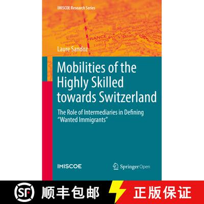 【3-4周达】Mobilities of the Highly Skilled towards Switzerland: The Role of Intermediaries in Defini... [9783030211219]
