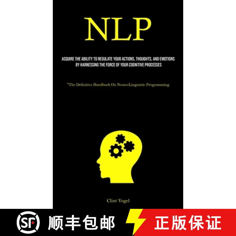 【3-4周达】NLP: Acquire The Ability To Regulate Your Actions, Thoughts, And Emotions By Harnessing Th... [9781837879106]