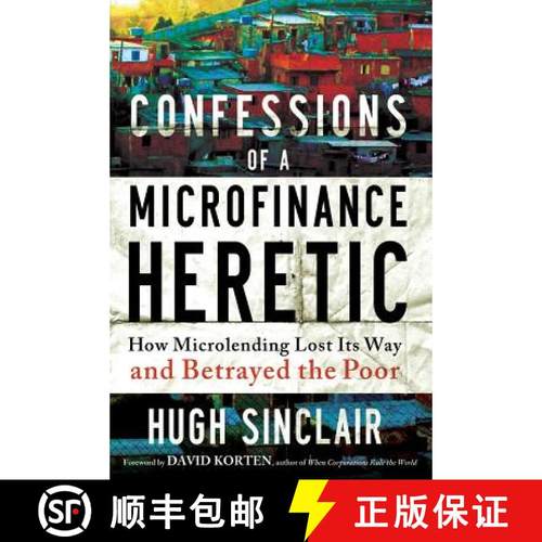 【3-4周达】Confessions of a Microfinance Heretic: How Microlending Lost Its Way and Betrayed the Poor [9781609945183]