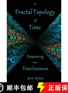 【3-4周达】A Fractal Topology of Time: Deepening Into Timelessness [9781734576207]