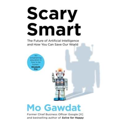 【4周达】Scary Smart: The Future of Artificial Intelligence and How You Can Save Our World [9781529077629]