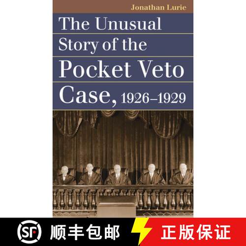 【3-4周达】The Unusual Story of the Pocket Veto Case, 1926-1929 [9780700633395]
