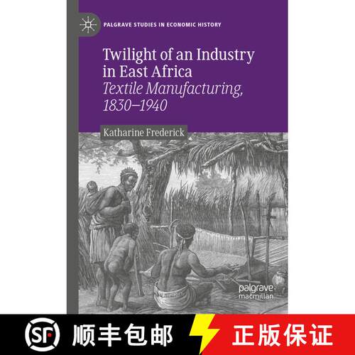 【3-4周达】Twilight of an Industry in East Africa : Textile Manufacturing, 1830-1940 [9783030439224]