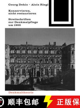 【3-4周达】Georg Dehio Und Alois Riegl - Konservieren, Nicht Restaurieren.: Streitschriften Zur Denkm... [9783035600995]