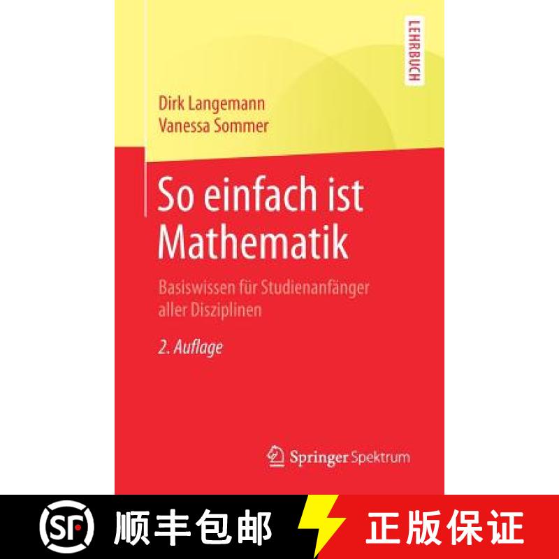 【2-3周达】So einfach ist Mathematik : Basiswissen für Studienanfänger aller Disziplinen [9783662558225]