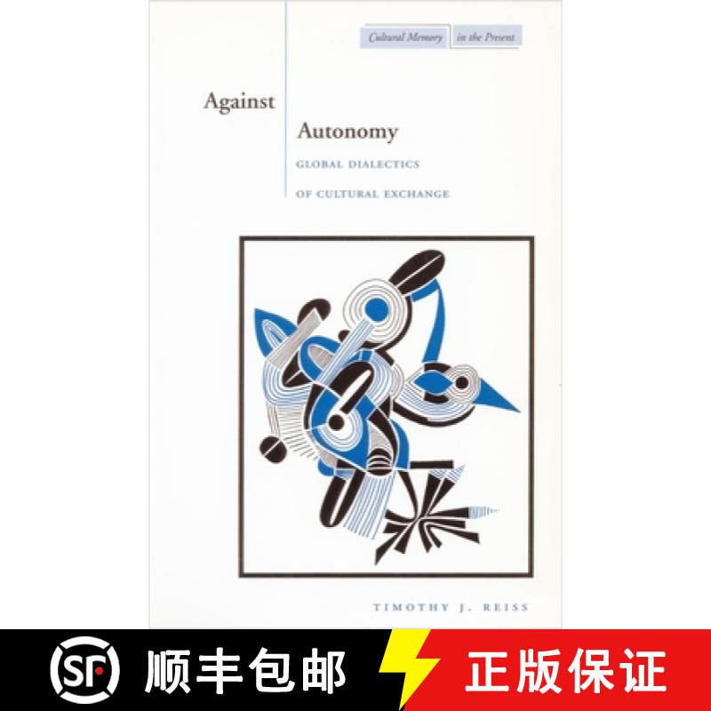 【3-4周达】Against Autonomy: Global Dialectics of Cultural Exchange [9780804743501]