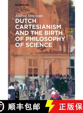 【3-4周达】Dutch Cartesianism and the Birth of Philosophy of Science: A Reappraisal of the Function o... [9783110568288]