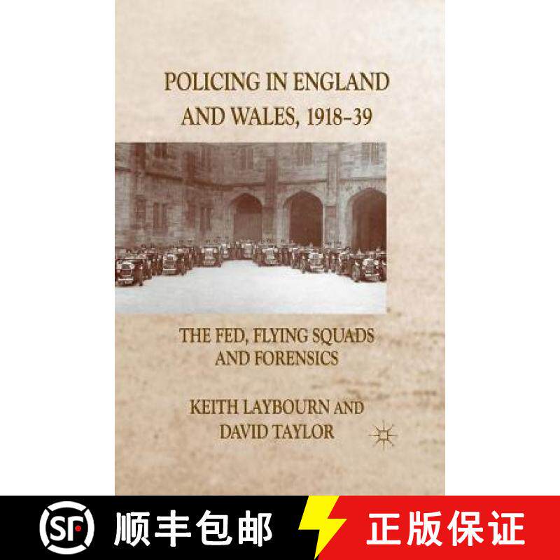 【3-4周达】Policing in England and Wales, 1918-39 : The Fed, Flying Squads and Forensics [9781349312757]