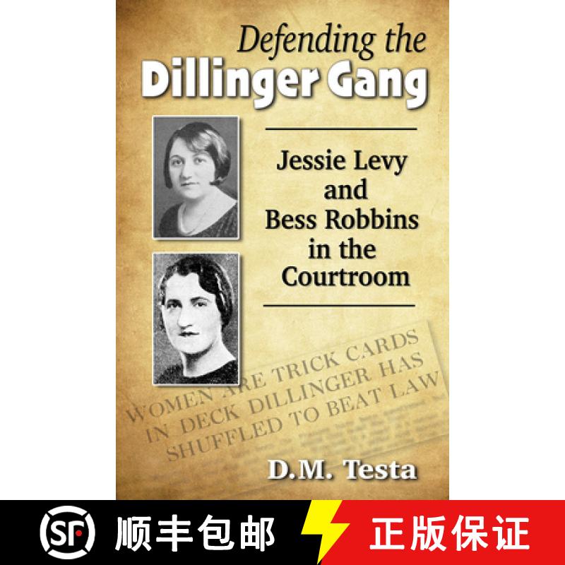 【4周达】Defending the Dillinger Gang : Jessie Levy and Bess Robbins in the Courtroom [9781476682099]