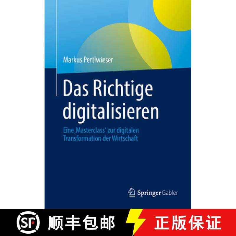 【3-4周达】Das Richtige Digitalisieren: Eine 'Masterclass' Zum Digitalen Wandel Für Manager: Innen U... [9783658354466]