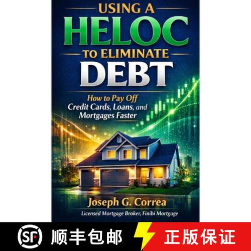 【3-4周达】Using a HELOC to Eliminate Debt: How to Pay Off Credit Cards, Loans, and Mortgages Faster [9798295576515]