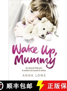【3-4周达】Wake Up, Mummy: The Heartbreaking True Story of an Abused Little Girl Whose Mother Was Too... [9780091940515]