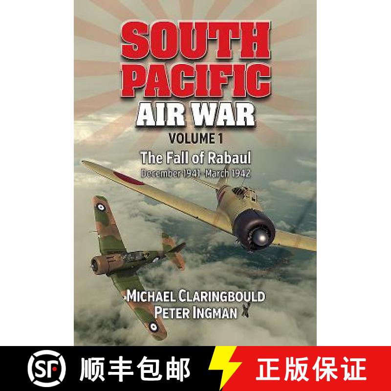 【3-4周达】South Pacific Air War Volume 1: Volume 1 - The Fall of Rabaul December 1941 - March 1942 [9780994588944]