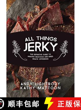 【3-4周达】All Things Jerky: The Definitive Guide to Making Delicious Jerky and Dried Snack Offerings [9781634504898]