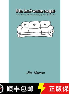 预订 life between naps: stories from a full-time unemployed, stay-at-home dad [9780692598955]