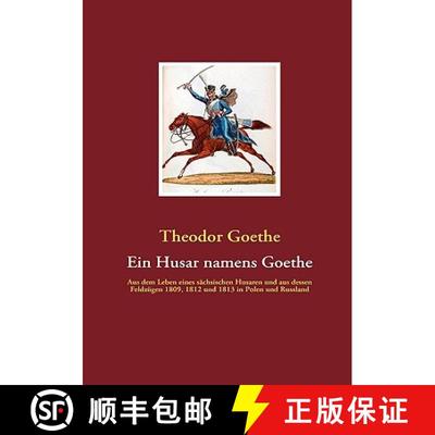 【3-4周达】Ein Husar namens Goethe: Aus dem Leben eines sächsischen Husaren und aus dessen Feldzüge... [9783940980045]