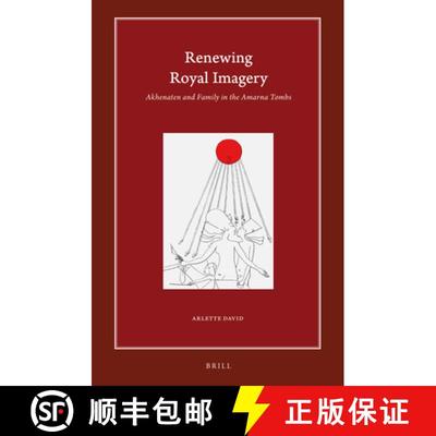 预订 Renewing Royal Imagery: Akhenaten and Family in the Amarna Tombs [9789004440500]