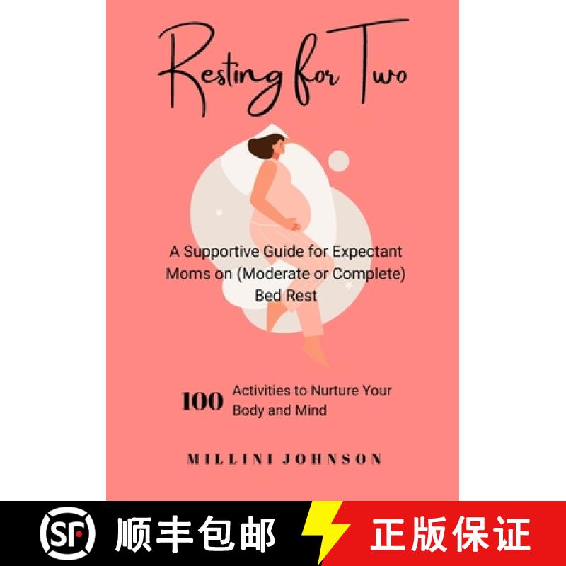 预订 Resting for Two: A Supportive Guide for Expectant Moms on (Moderate or Complete) Bed Rest: 100 A... [9781312329287]