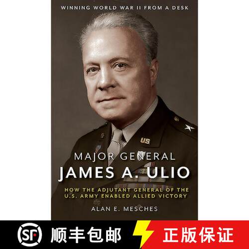 【3-4周达】精装 Major General James A. Ulio: How the Adjutant General of the U.S. Army Enabled Allied... [9781612008264]