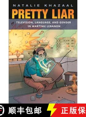 预订 Pretty Liar – Television, Language, and Gender in Wartime Lebanon [9780815635956]