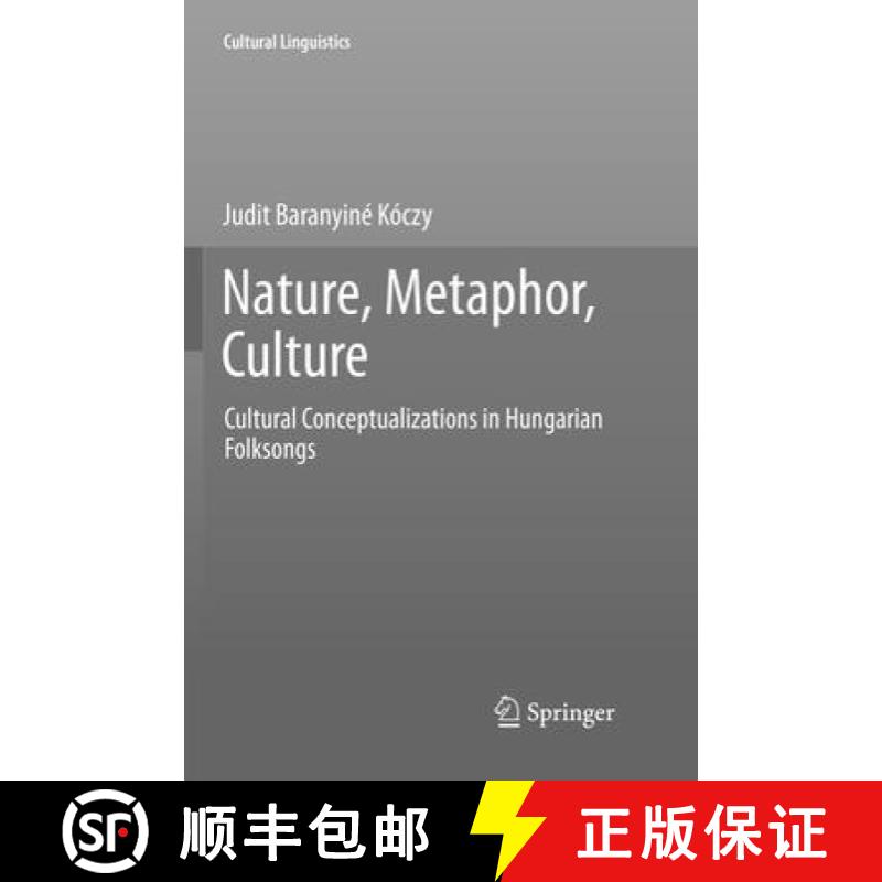 【3-4周达】Nature, Metaphor, Culture: Cultural Conceptualizations in Hungarian Folksongs [9789811354816]