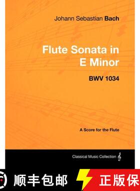 预订 Johann Sebastian Bach - Flute Sonata in E Minor - BWV 1034 - A Score for the Flute [9781447440291]