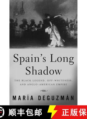 【3-4周达】Spain's Long Shadow: The Black Legend, Off-Whiteness, and Anglo-American Empire [9780816645282]