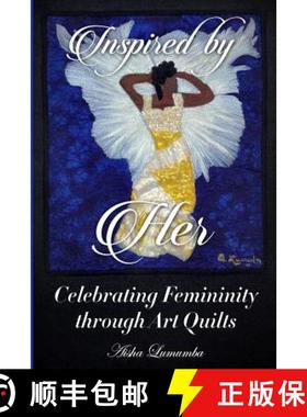 预订 Inspired By Her: Celebrating Femininity through Art Quilts [9780991130535]